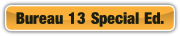 Bureau 13 Special Ed..