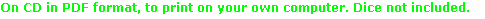 On CD in PDF format, to print on your own computer. Dice not included.

